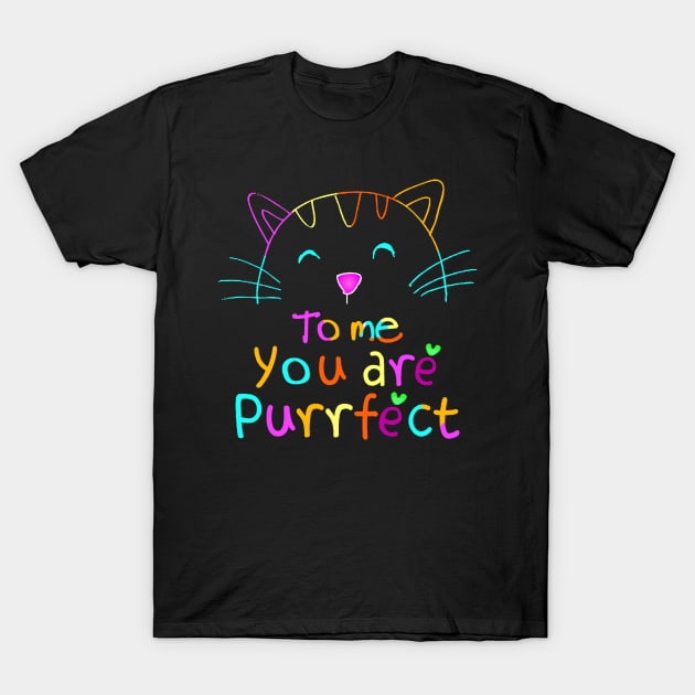 TO ME YOU ARE PURRFECT T-Shirt by SBC PODCAST